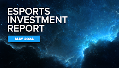 Esports investment report, May 2024: FaZe Media, Guild, Apeks