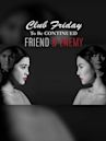 Club Friday To Be Continued: Friend & Enemy
