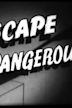 Escape Dangerous