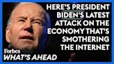 President Biden’s Latest Attack On The Economy: Smother The Internet