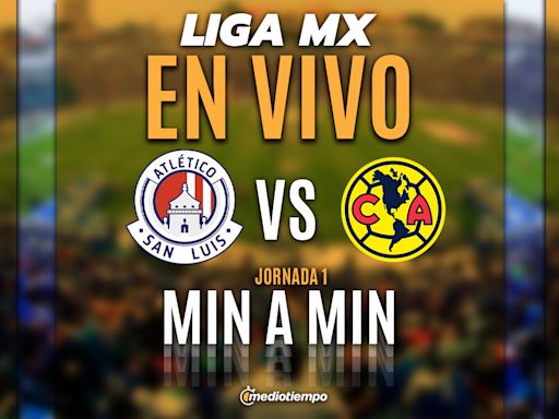 San Luis vs América EN VIVO. Transmisión ONLINE J1 Liga MX 2024