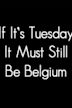 If It's Tuesday, It Still Must Be Belgium