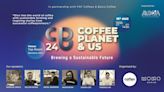COFFEE, PLANET & US 2024 : A Commitment to Sustainability and Ethical Sourcing in the Coffee Industry