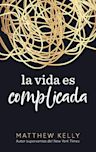 La vida es complicada (Life is Messy Spanish Edition)