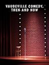 Vaudeville Comedy, Then and Now