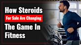 How Steroids For Sale Are Changing The Game In The Fitness World