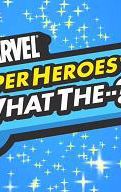 Marvel Super Heroes: What the--?!