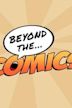 Beyond the Comics