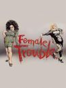 Female Trouble