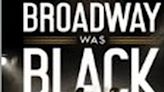 'When Broadway Was Black' Will Be Published in February 2023