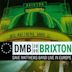 DMB 2009: Brixton (Live At Brixton Academy 26 Jun 2009)