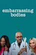 Embarrassing Bodies