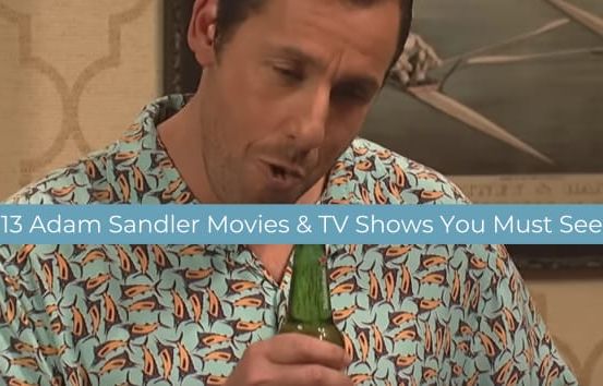 Essential Viewing: 13 Adam Sandler Movies and TV Shows You Must See