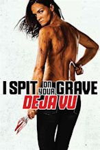 I Spit on Your Grave: Déjà Vu (2019) - Posters — The Movie Database (TMDB)