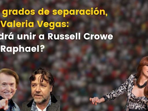 Seis grados de separación, con Valeria Vegas: ¿podrá unir a Russell Crowe con Raphael?