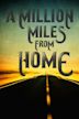 A Million Miles from Home: A Rock'n'Roll Road Movie