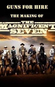 Guns for Hire: The Making of 'The Magnificent Seven'