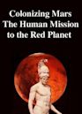 Colonizing Mars The Human Mission to the Red Planet