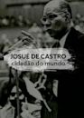 Josué de Castro, Cidadão do Mundo