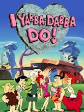 I Yabba-Dabba Do!