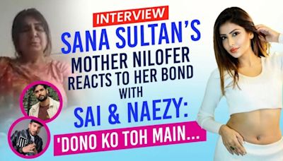 BB OTT 3: Nilofer on Sana Sultan Khan's nomination, bond with Sai Ketan Rao-Naezy, FAKE label