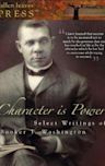 Character is Power: Select Writings of Booker T. Washington (Three books in one volume!)