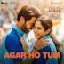 Agar Ho Tum [From "Mr. and Mrs. Mahi"]