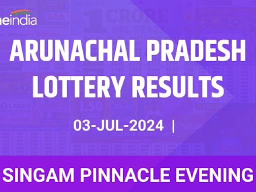 Arunachal Pradesh Singam Pinnacle Evening Winners July 3 - Check Results Now