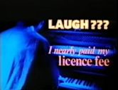 Laugh??? I Nearly Paid My Licence Fee