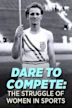 Dare to Compete: The Struggle of Women in Sports