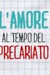 L'amore al tempo del precariato