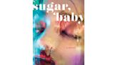 Book Review: ‘Sugar, Baby’ is a train wreck with no consequences that you can’t help but read