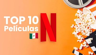 Top 10 de Netflix en México: Estas son las películas más vistas en la plataforma