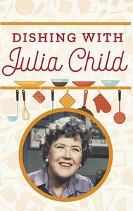 Dishing With Julia Child