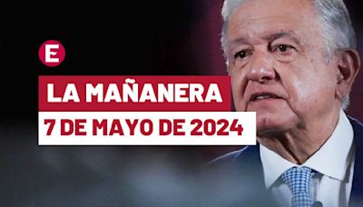 La 'Mañanera' hoy en vivo de López Obrador: Temas de la conferencia del 7 de mayo de 2024