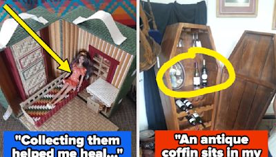 ...Items They Own Or Collect, And I'm Literally Shocked By Some Of The Things People Keep In Their Homes