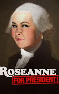 Roseanne for President!