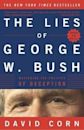 The Lies of George W. Bush: Mastering the Politics of Deception