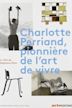 Charlotte Perriand, Pioneer in the Art of Living