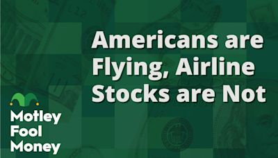 Americans Are Flying; Airline Stocks Are Not | The Motley Fool