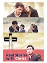 Real Stories with Christ