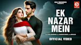 Enjoy The Music Video Of The Latest Hindi Lyrical Song Ek Nazar Mein Sung By Raj Barman