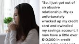 I Just Got Out Of An Abusive Relationship, But My Ex Drained My Savings And Put Me $10K In Debt