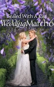 Sealed With a Kiss: Wedding March 6