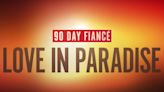 90 Day Fiance 'Love In Paradise' Finale: When Will It Air & How To Watch?