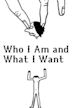 Who I Am and What I Want