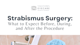 Strabismus Surgery: What to Expect Before, During, and After the Procedure