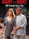 Hart to Hart: Old Friends Never Die