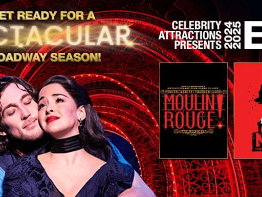 MOULIN ROUGE! THE MUSICAL & More Set for Celebrity Attractions 24-25 Season