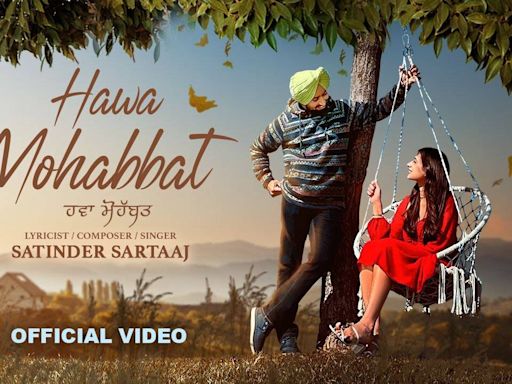 Watch The Music Video Of The Latest Punjabi Song Hawa Mohabbat Sung By Satinder Sartaaj | Punjabi Video ...